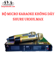 BỘ MICRO KARAOKE KHÔNG DÂY SHURE UR30X.MAX ( HẾT HÀNG )