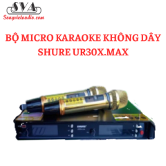 BỘ MICRO KARAOKE KHÔNG DÂY SHURE UR30X.MAX ( HẾT HÀNG )